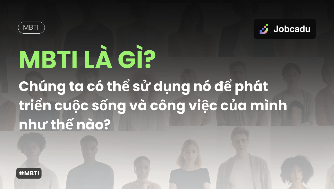 Thumbnail for MBTI là gì? Chúng ta có thể sử dụng MBTI để phát triển cuộc sống và công việc của mình như thế nào?