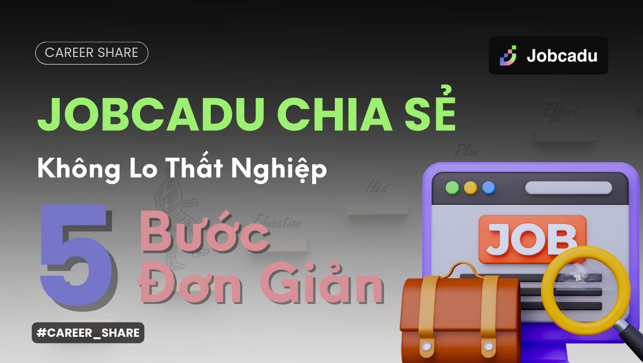 Thumbnail for Sau Khi Thực Hiện 5 Bước Này Không Còn Lo Thất Nghiệp
