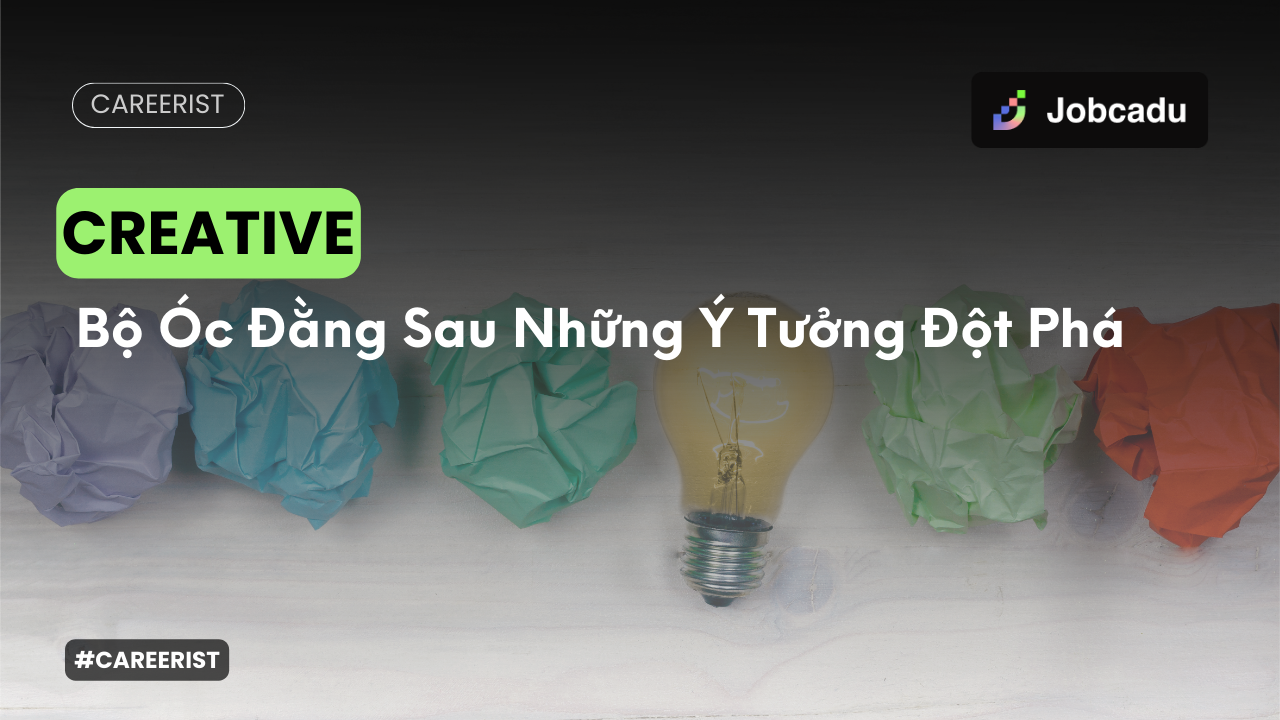 Thumbnail for Careerist EP 15: Creative – Bộ Óc Đứng Sau Những Ý Tưởng Đột Phá Trong Mọi Ngành Nghề