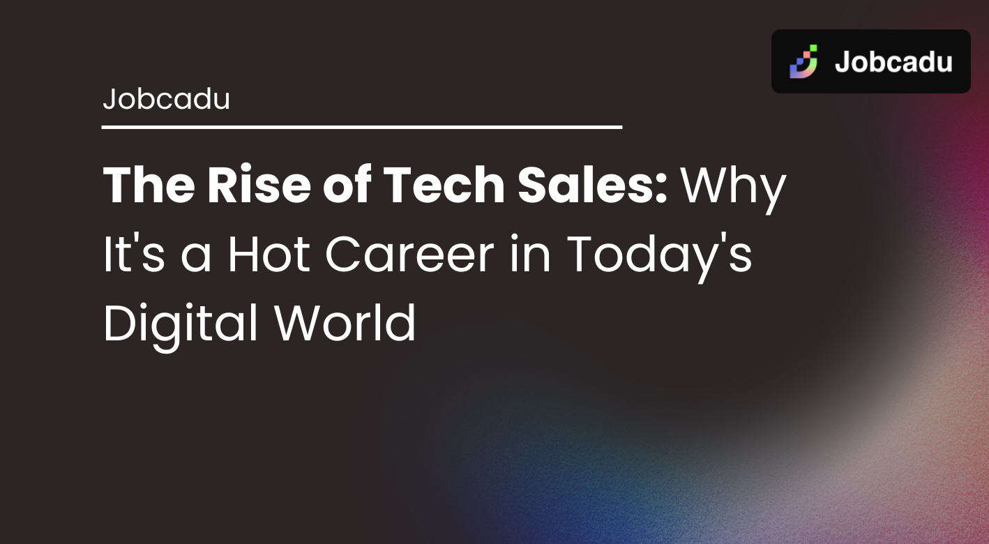 Thumbnail for The Rise of Tech Sales: Why It's a Hot Career in Today's Digital World