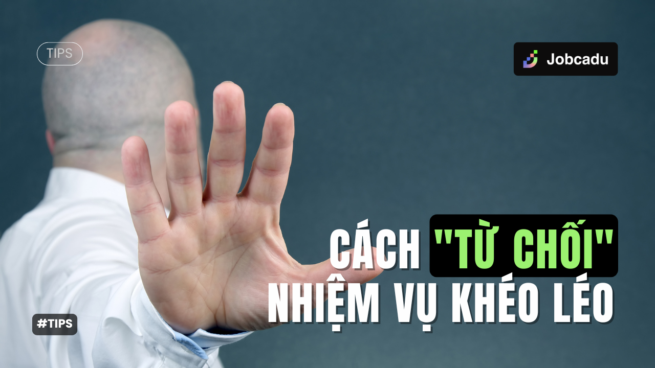Thumbnail for Cách "Từ chối" nhiệm vụ khéo léo: Nghệ thuật giao tiếp nơi công sở