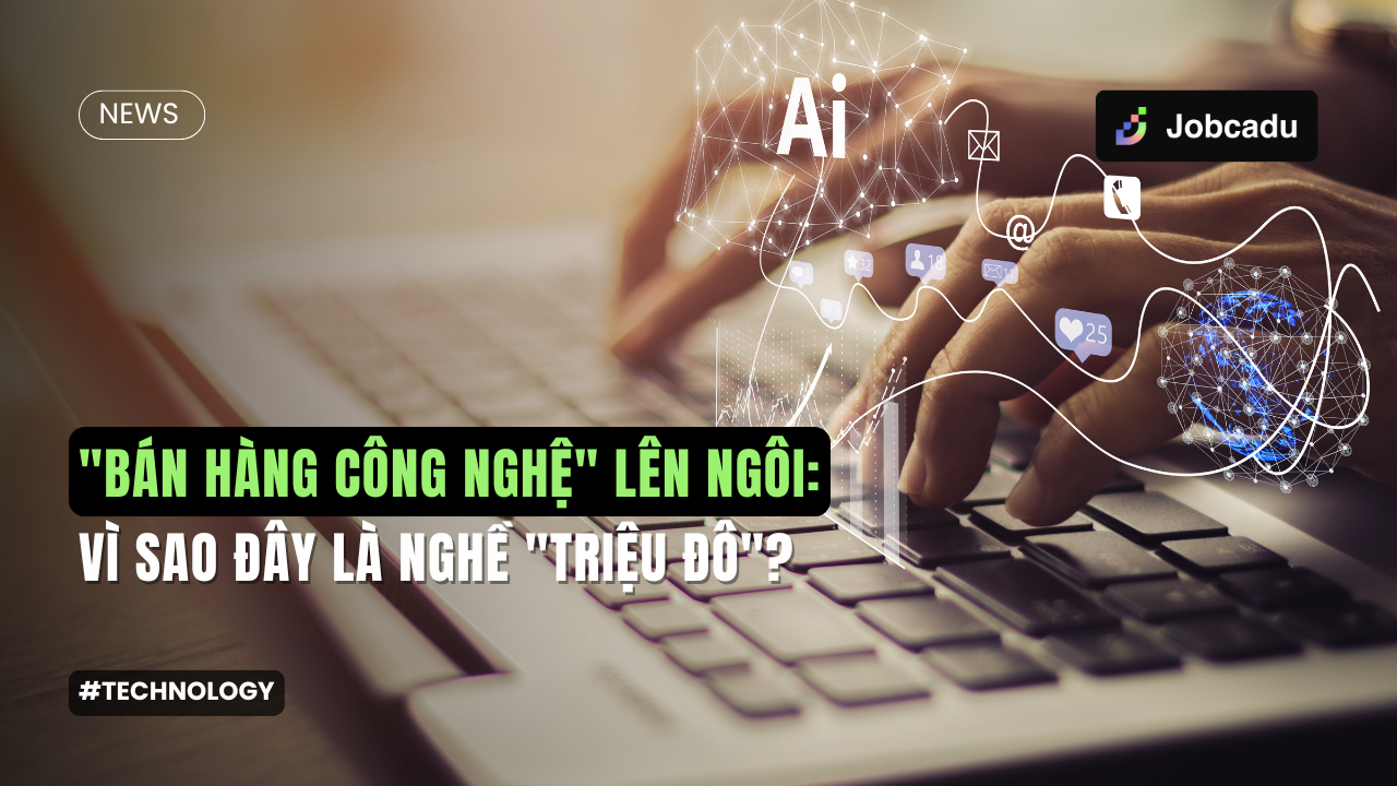 Thumbnail for "Bán hàng công nghệ" lên ngôi: Vì sao đây là nghề "triệu đô"?
