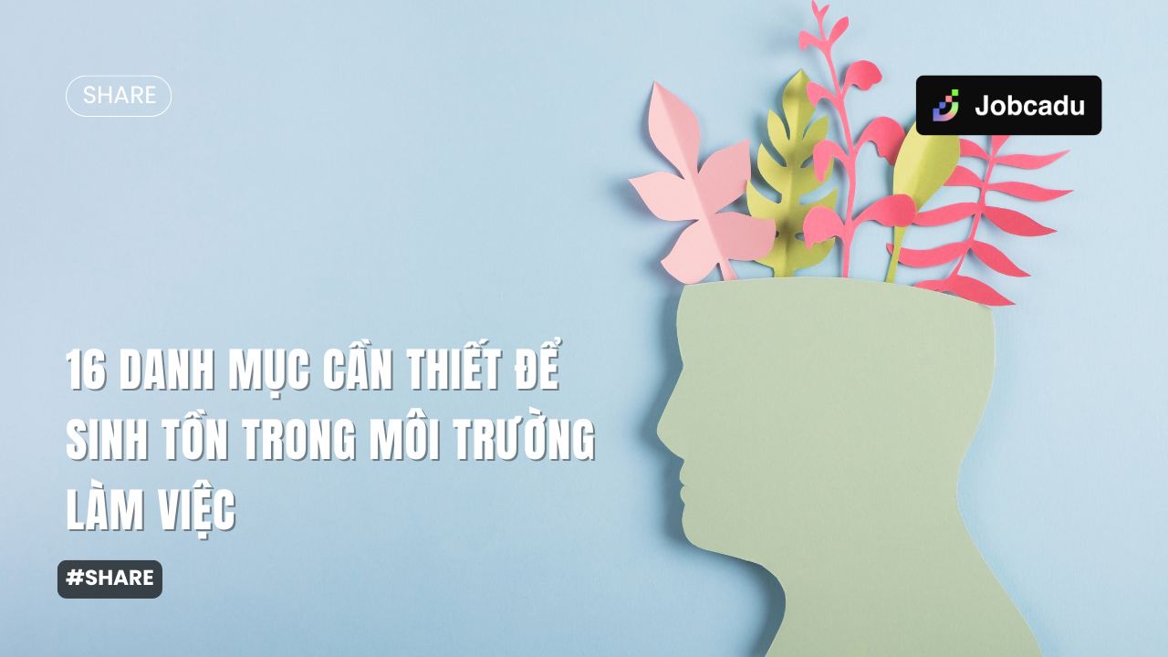 Thumbnail for 16 Danh Mục Cần Thiết Để Sinh Tồn Trong Môi Trường Làm Việc