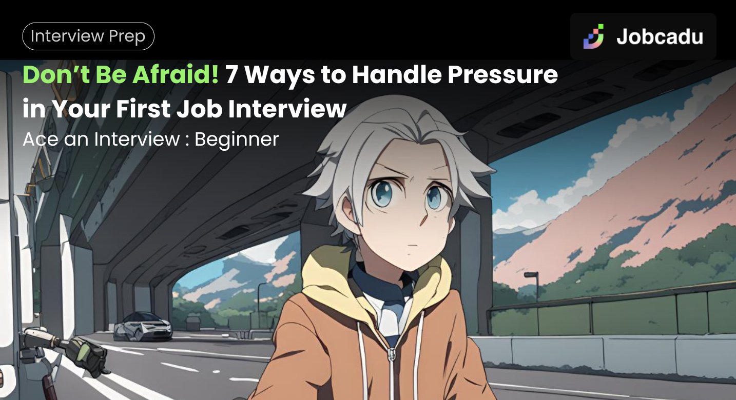 Thumbnail for Don’t Be Afraid! 7 Ways to Handle Pressure in Your First Job Interview 