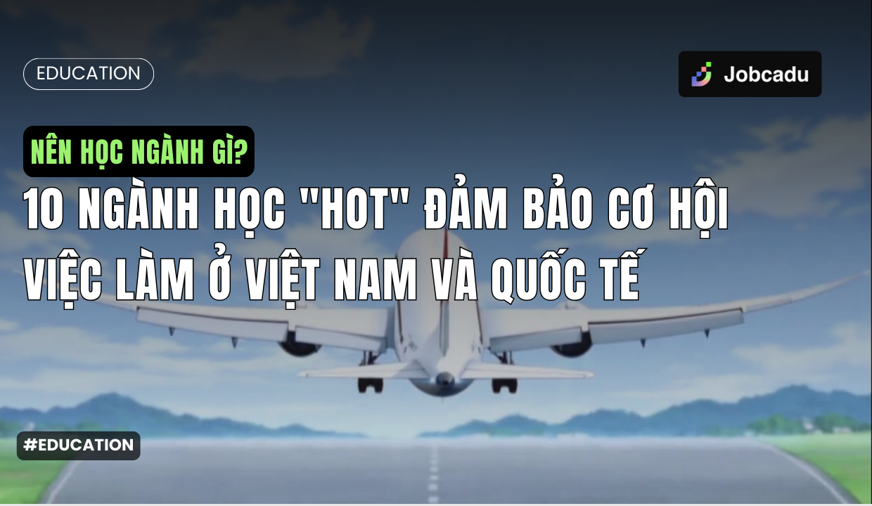 Thumbnail for Nên Học Ngành Gì? 10 Ngành Học "Hot" Đảm Bảo Cơ Hội Việc Làm Ở Việt Nam Và Quốc Tế