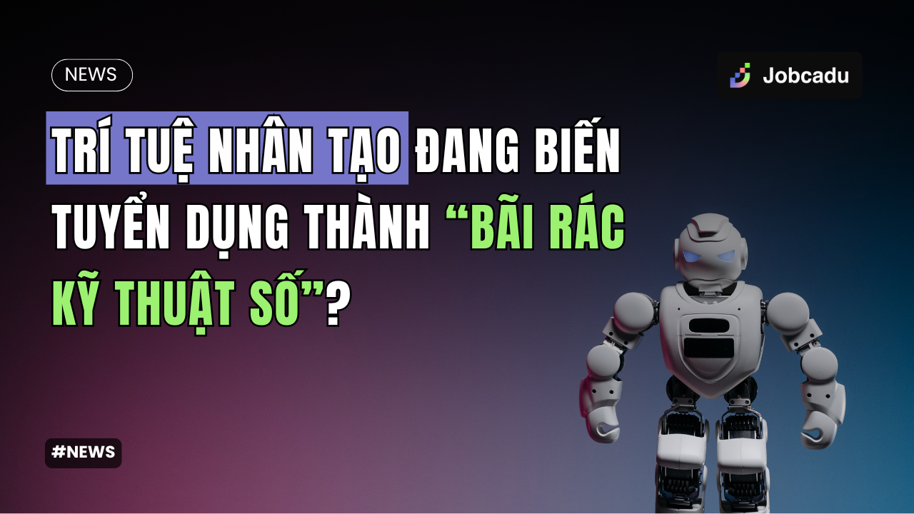 Thumbnail for Trí Tuệ Nhân Tạo Đang Biến Tuyển Dụng Thành “Bãi Rác Kỹ Thuật Số”?