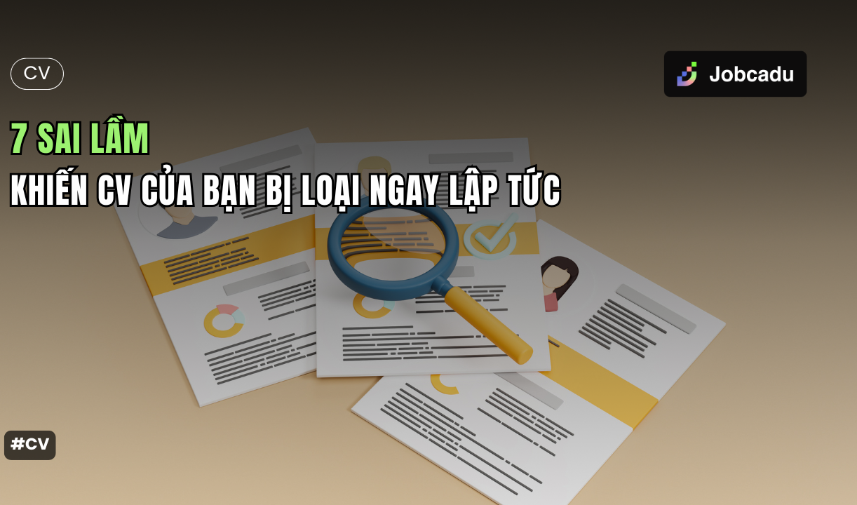 Thumbnail for 7 Sai Lầm Khiến CV Của Bạn Bị Loại Ngay Lập Tức