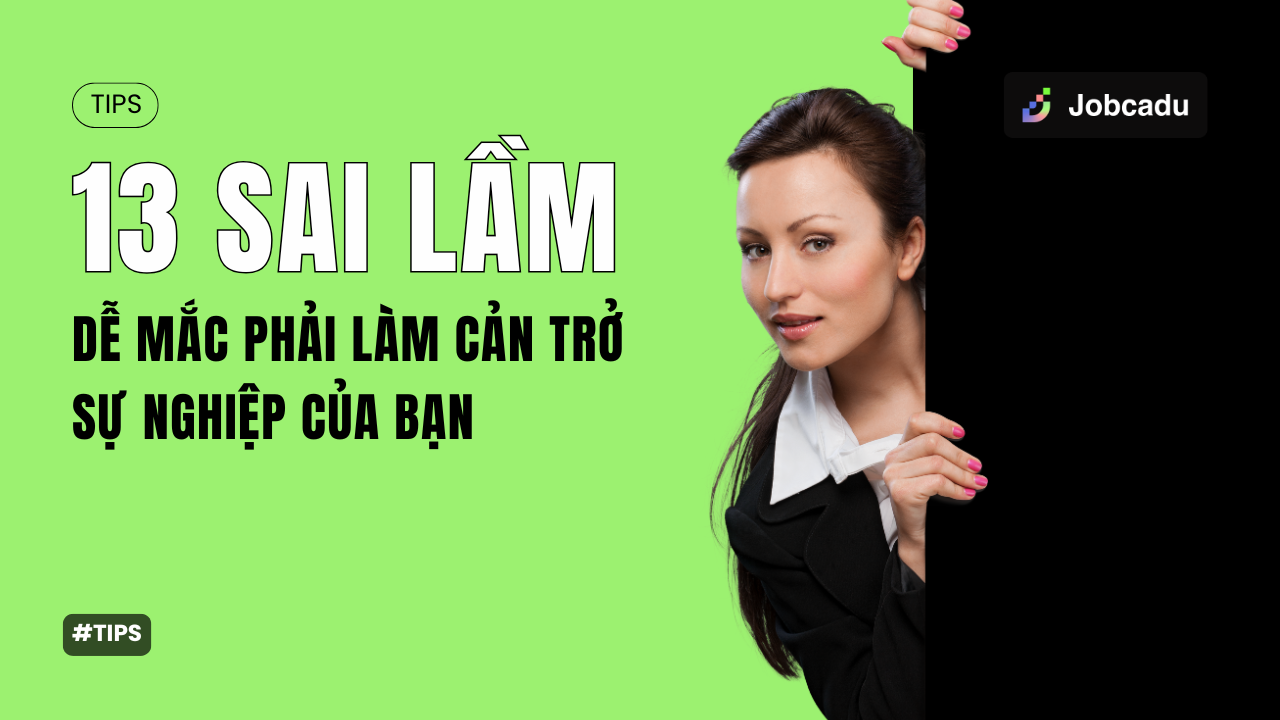 Thumbnail for 13 Sai Lầm Dễ Mắc Phải Làm Cản Trở Sự Nghiệp Của Bạn – Và Cách Khắc Phục Nhanh Chóng