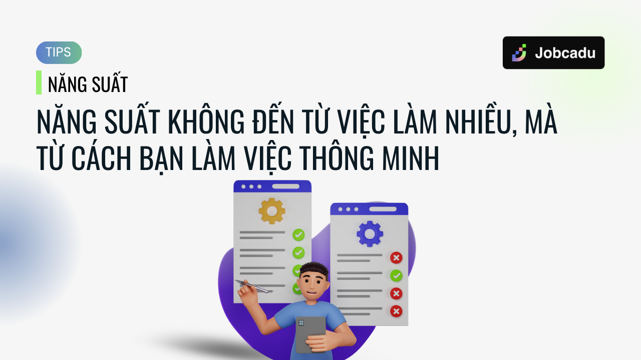 Thumbnail for Năng suất không đến từ việc làm nhiều, mà từ cách bạn làm việc thông minh