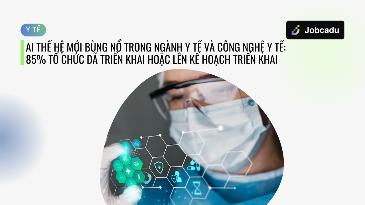 Thumbnail for AI thế hệ mới bùng nổ trong ngành y tế và công nghệ y tế: 85% tổ chức đã triển khai hoặc lên kế hoạch triển khai