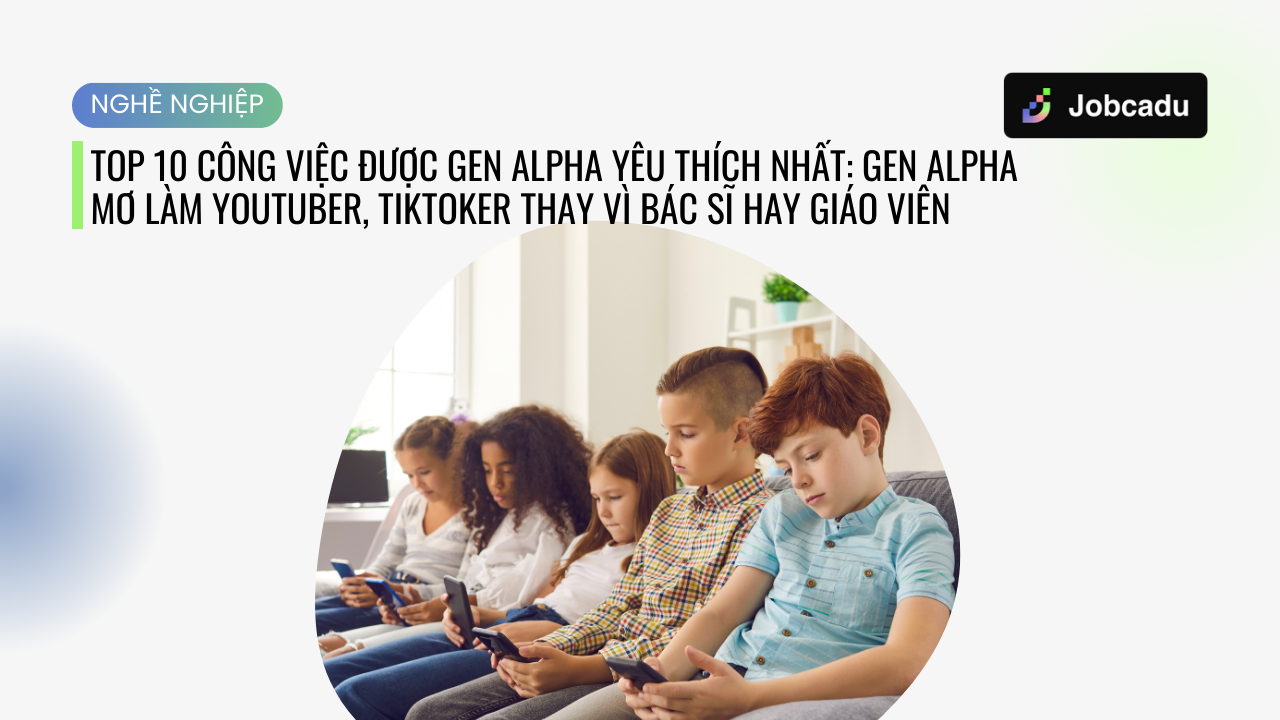 Thumbnail for Top 10 công việc được Gen Alpha yêu thích nhất: Gen Alpha mơ làm YouTuber, TikToker thay vì bác sĩ hay giáo viên