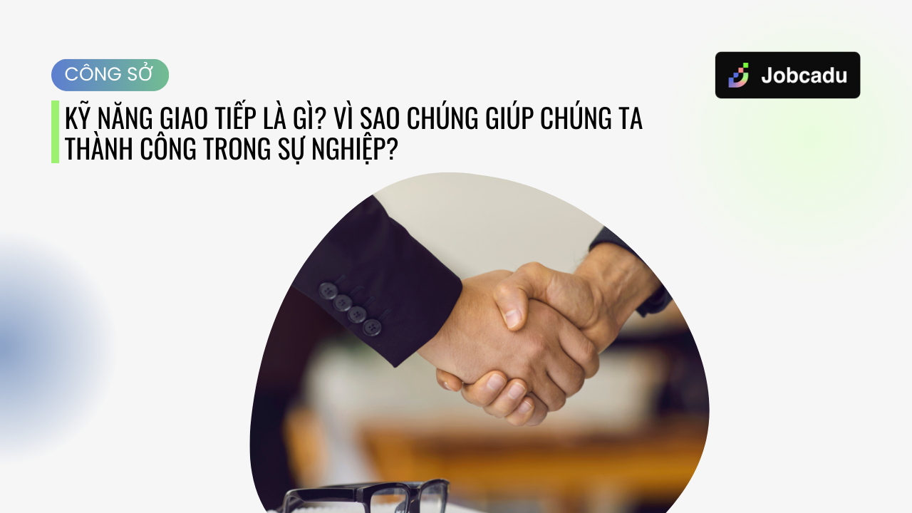 Thumbnail for Kỹ năng giao tiếp là gì? Vì sao chúng giúp chúng ta thành công trong sự nghiệp?
