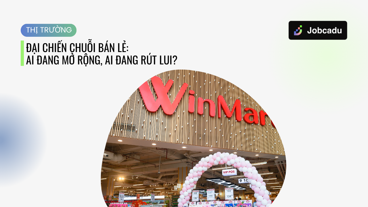 Thumbnail for Đại chiến chuỗi bán lẻ: Ai đang mở rộng, ai đang rút lui?