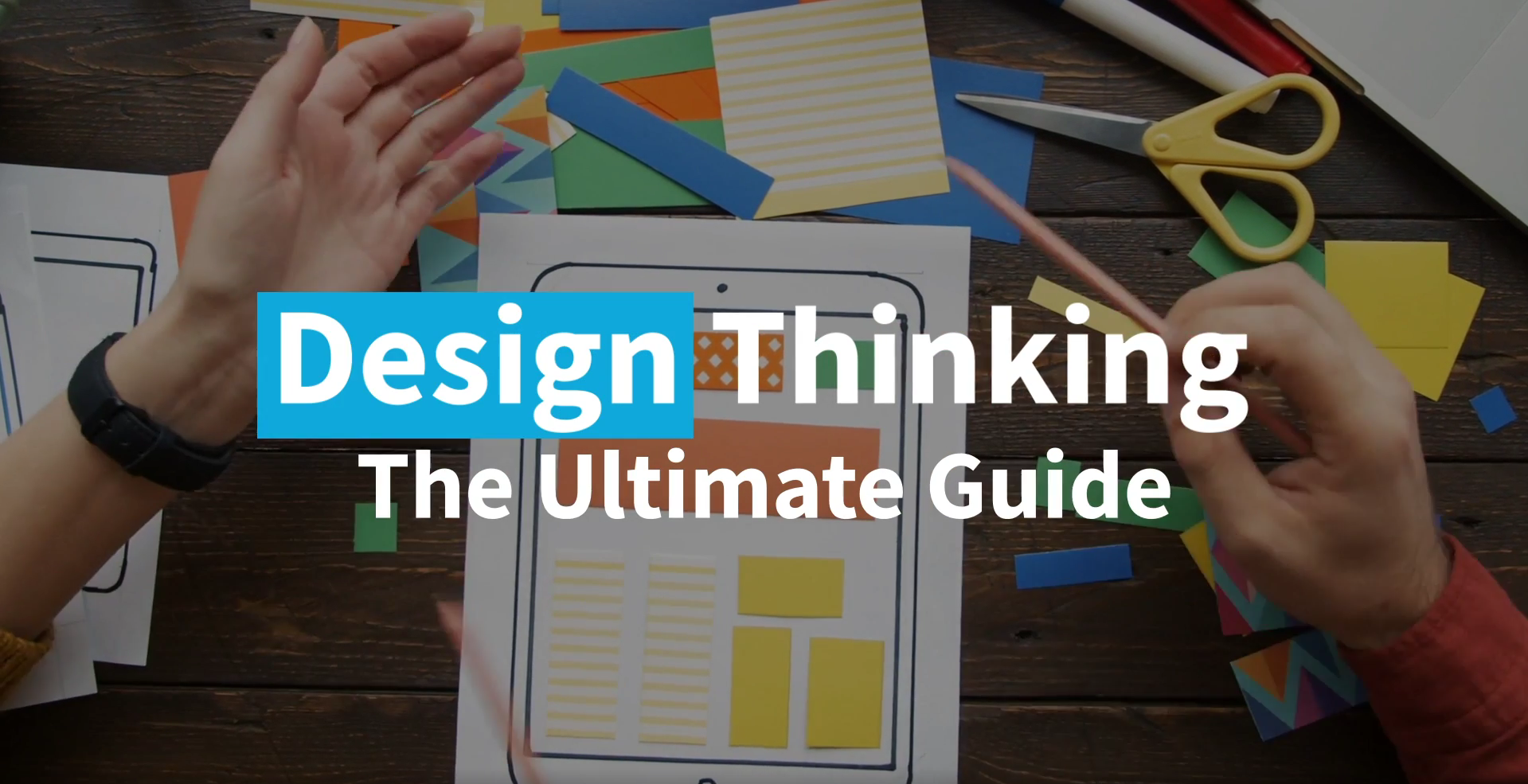 Design Thinking: The Ultimate Guide